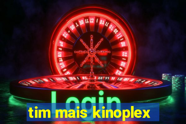 tim mais kinoplex